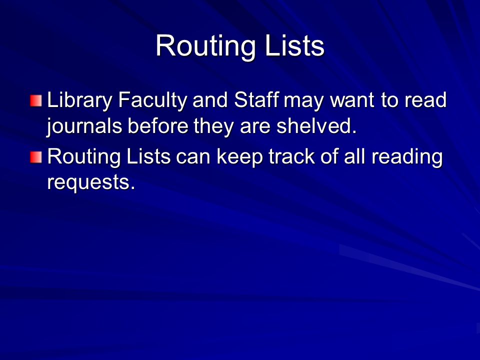 Routing Lists Library Faculty and Staff may want to read journals before they are shelved.