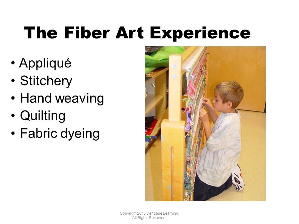 The Fiber Art Experience Copyright 2015 Cengage Learning.