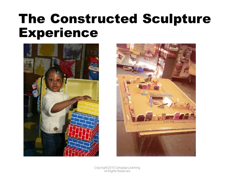 The Constructed Sculpture Experience Copyright 2015 Cengage Learning. All Rights Reserved.