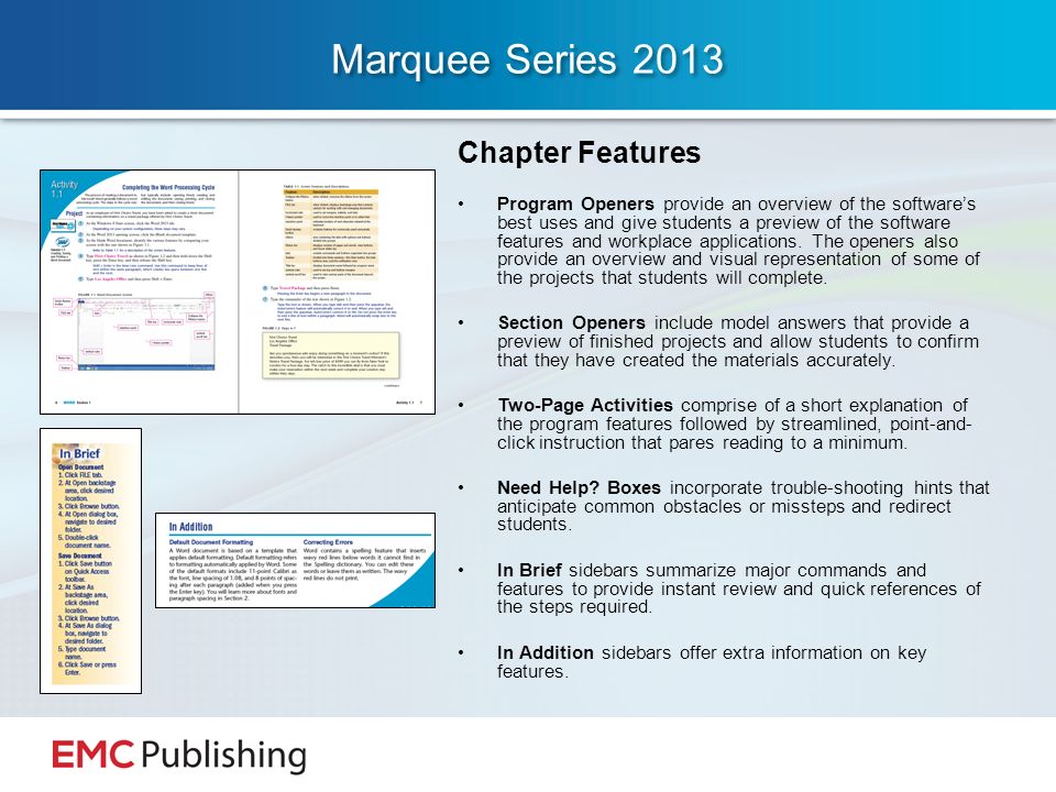 Marquee Series 2013 Chapter Features Program Openers provide an overview of the software’s best uses and give students a preview of the software features and workplace applications.