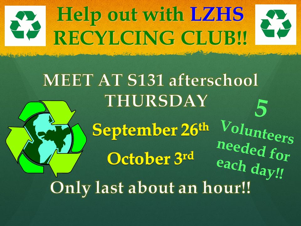 Help out with LZHS RECYLCING CLUB!! 5 Volunteers needed for each day!!