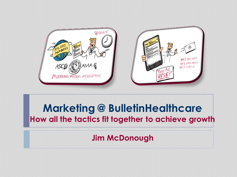 BulletinHealthcare How all the tactics fit together to achieve growth Jim McDonough