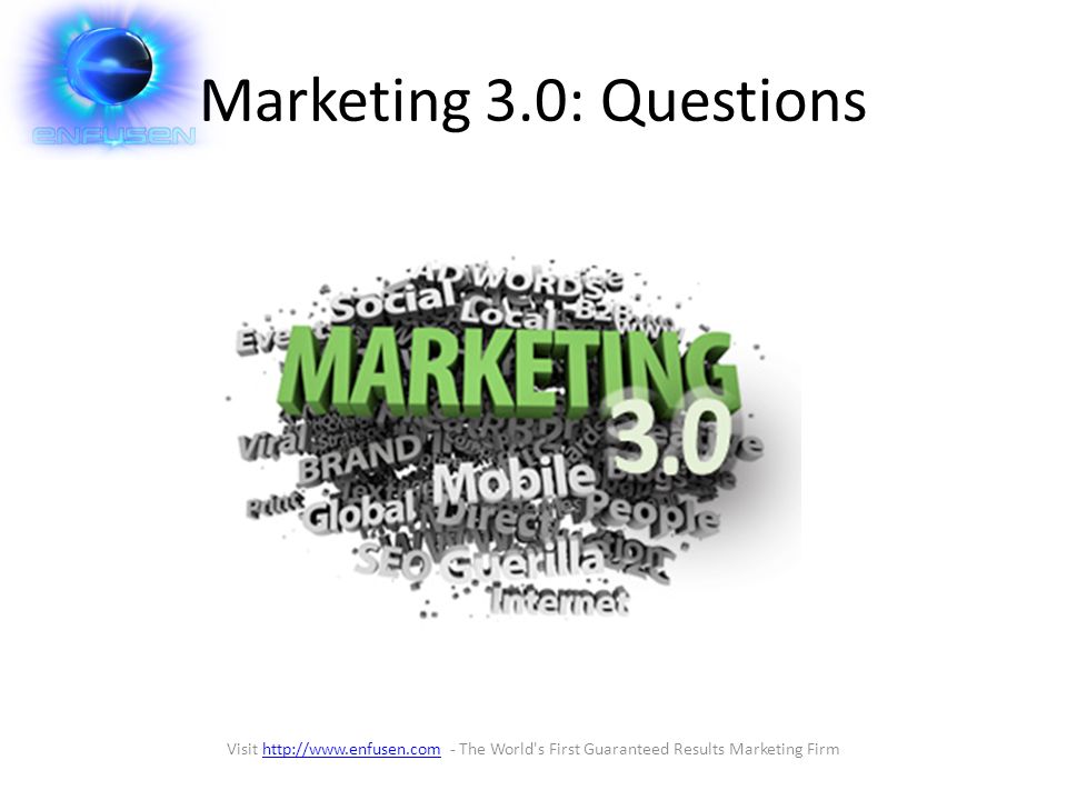 Marketing 3.0: Questions Visit   - The World s First Guaranteed Results Marketing Firmhttp://