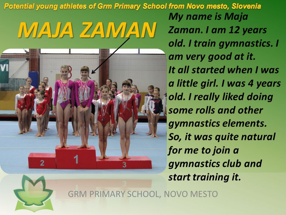 MAJA ZAMAN GRM PRIMARY SCHOOL, NOVO MESTO My name is Maja Zaman.