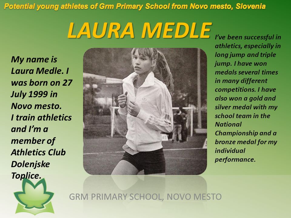 LAURA MEDLE LAURA MEDLE GRM PRIMARY SCHOOL, NOVO MESTO My name is Laura Medle.