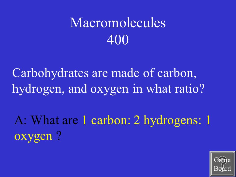 Macromolecules 400 A: What are 1 carbon: 2 hydrogens: 1 oxygen .