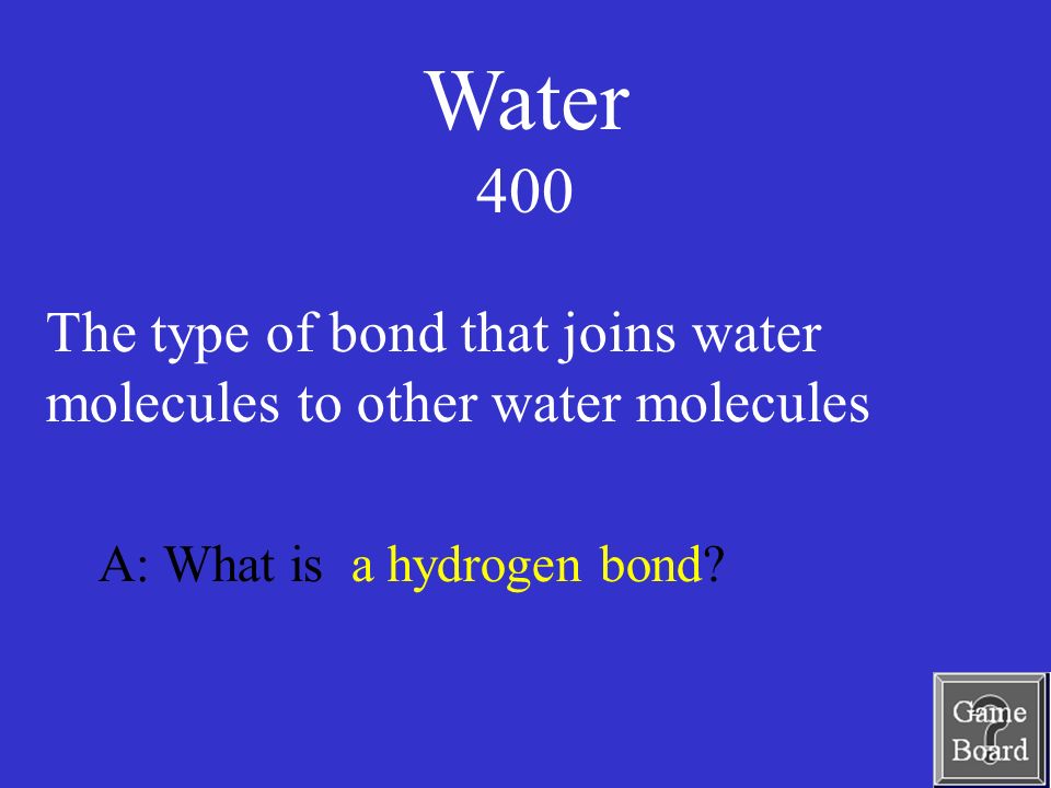 Water 400 A: What is a hydrogen bond.