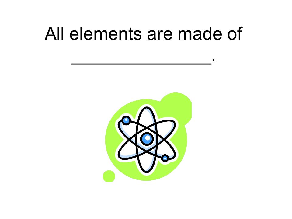 All elements are made of ______________.
