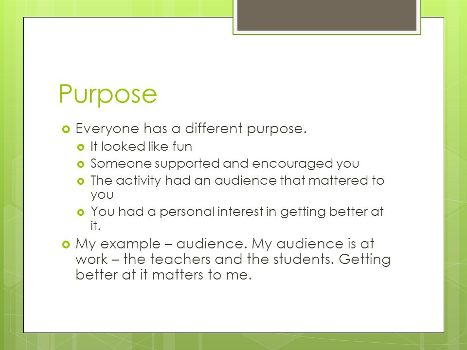 Purpose  Everyone has a different purpose.