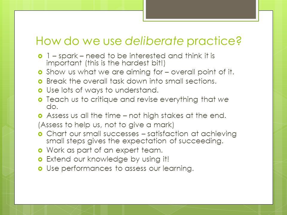How do we use deliberate practice.