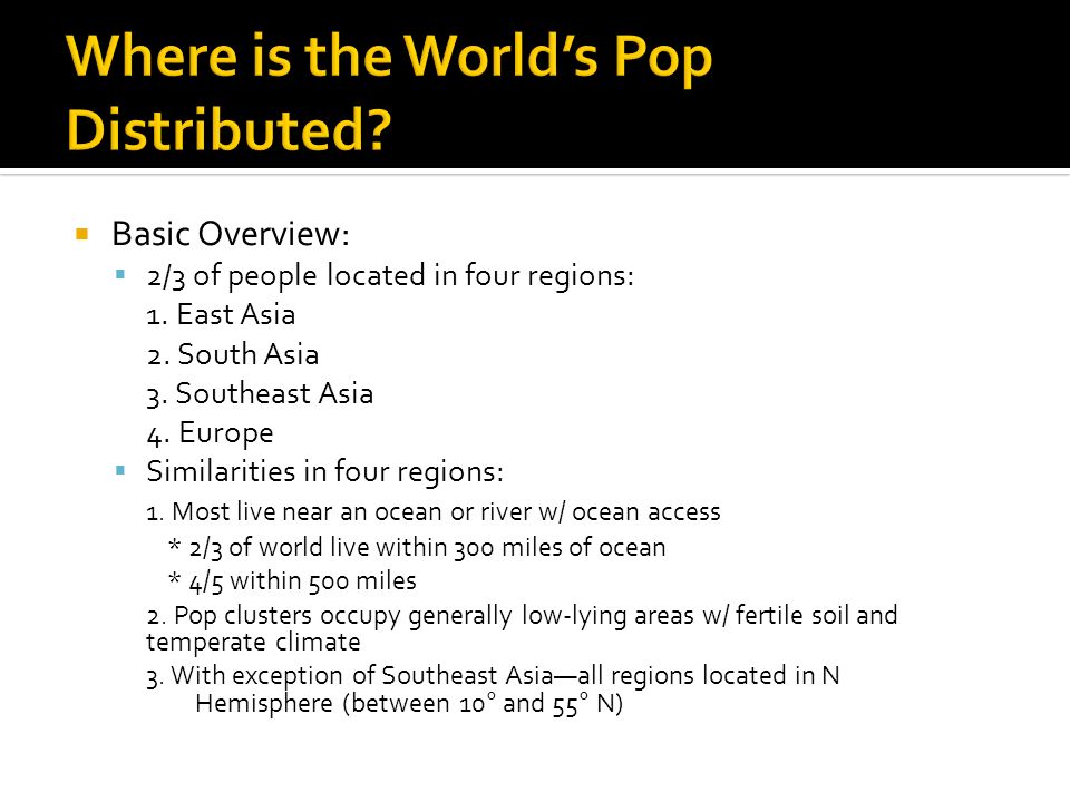  Basic Overview:  2/3 of people located in four regions: 1.