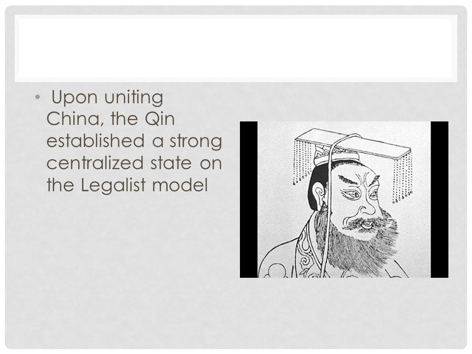 Upon uniting China, the Qin established a strong centralized state on the Legalist model