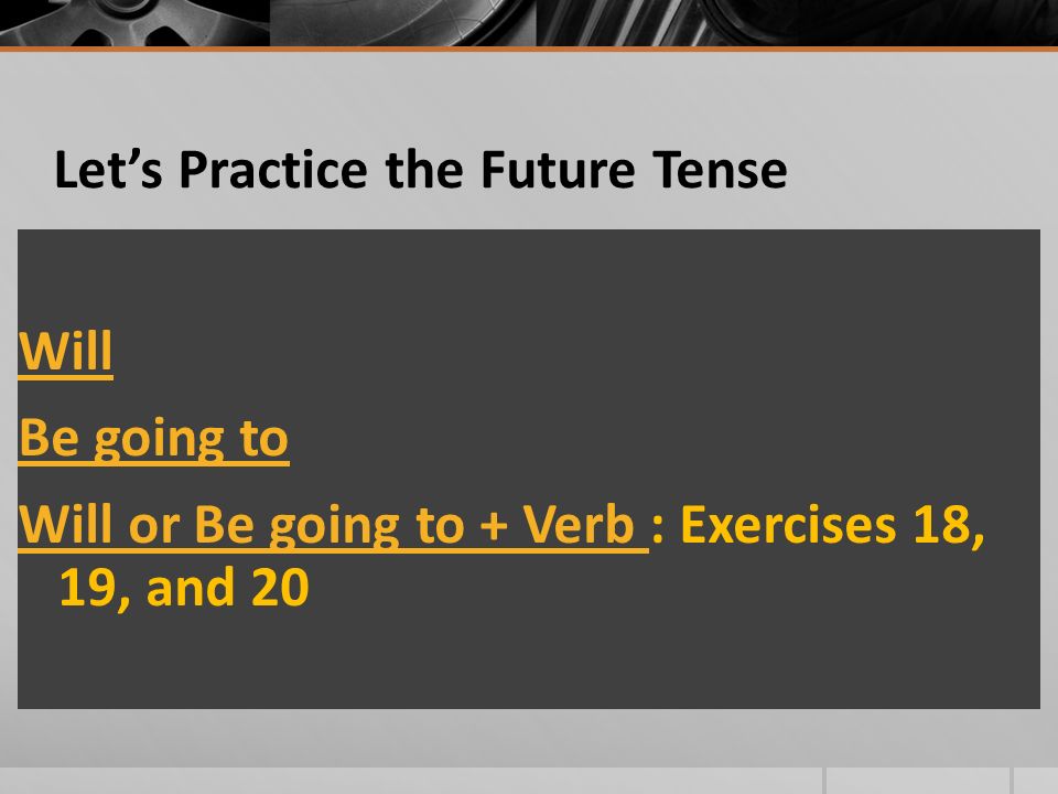 What do you think. Use Will or Be Going to + Verb  What are your predictions about the future.