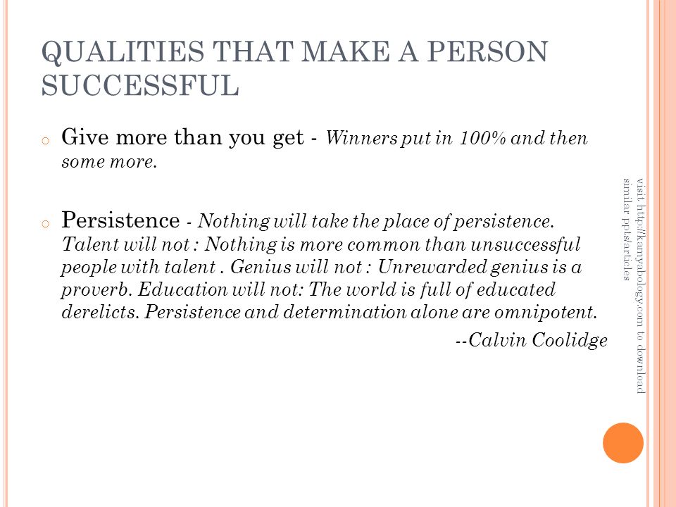 QUALITIES THAT MAKE A PERSON SUCCESSFUL o Give more than you get - Winners put in 100% and then some more.