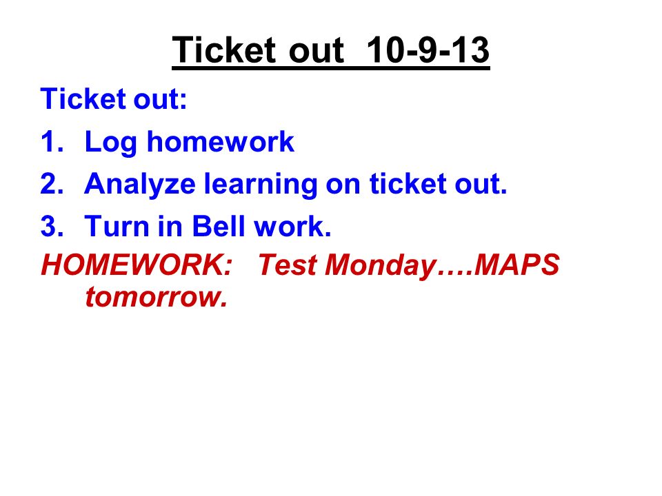 Ticket out Ticket out: 1.Log homework 2.Analyze learning on ticket out.