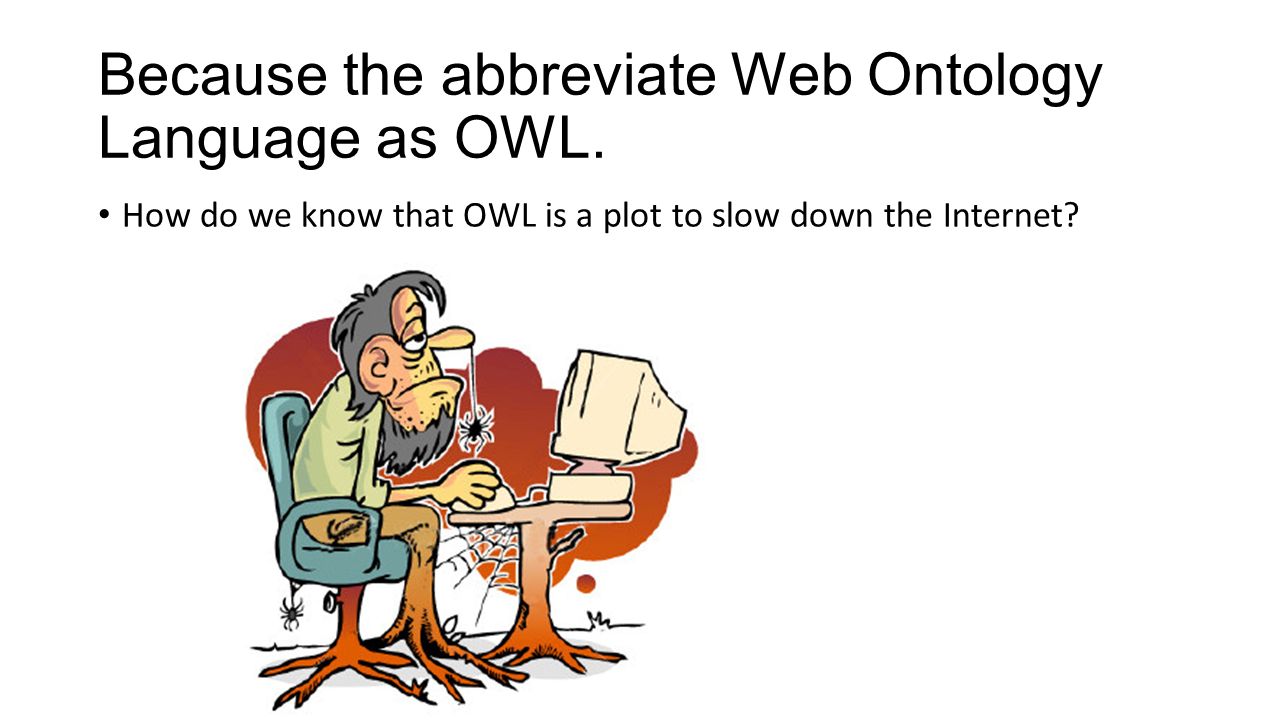 Because the abbreviate Web Ontology Language as OWL.