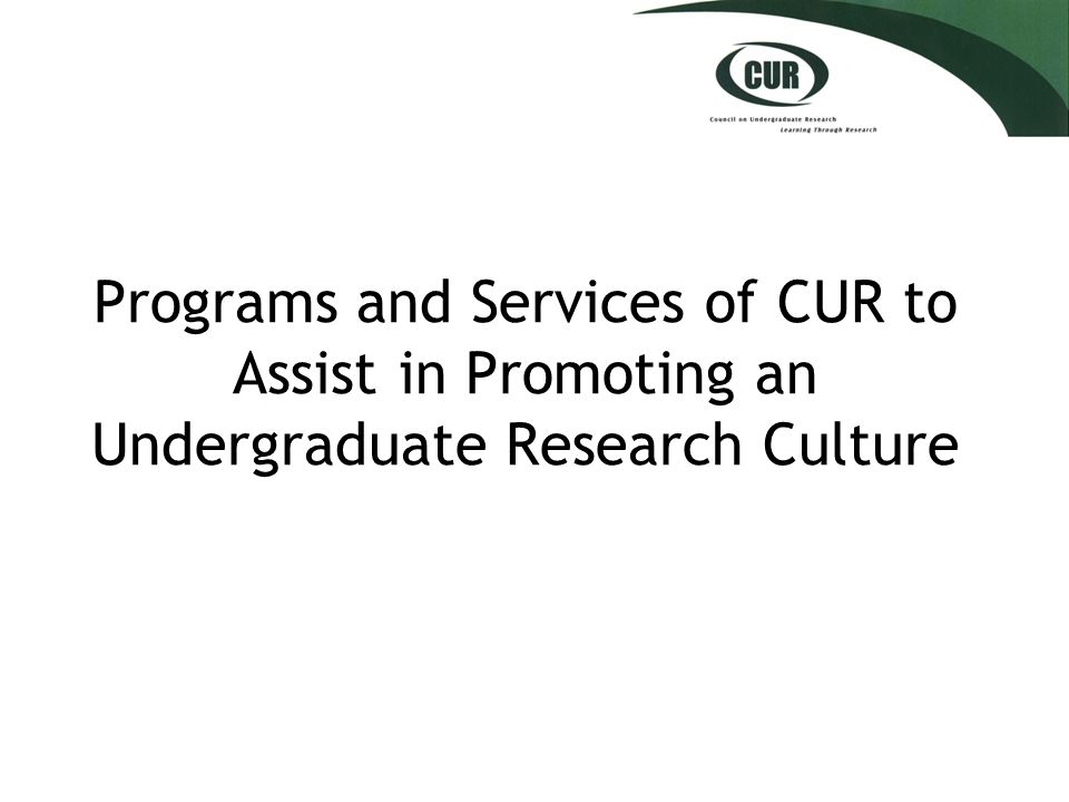 Programs and Services of CUR to Assist in Promoting an Undergraduate Research Culture