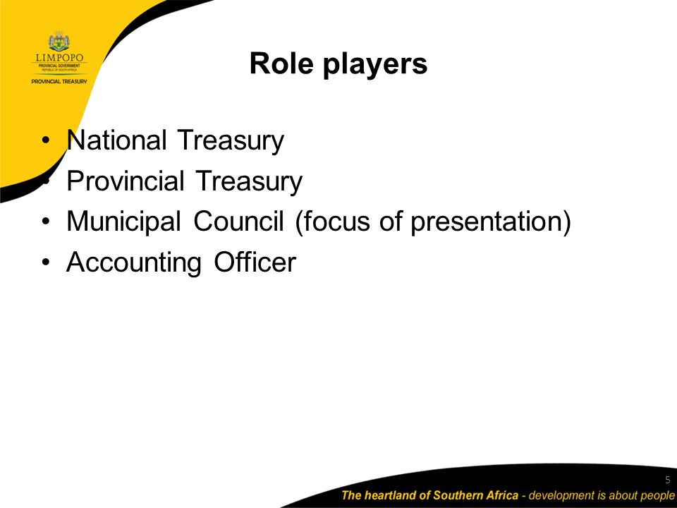 Role players National Treasury Provincial Treasury Municipal Council (focus of presentation) Accounting Officer 5
