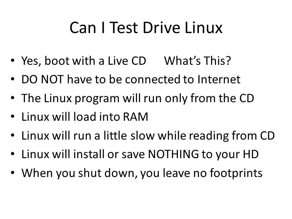 Can I Test Drive Linux Yes, boot with a Live CD What’s This.