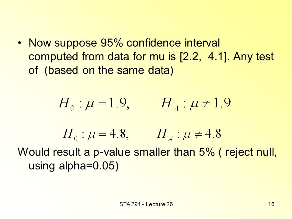 STA Lecture 2616 Now suppose 95% confidence interval computed from data for mu is [2.2, 4.1].