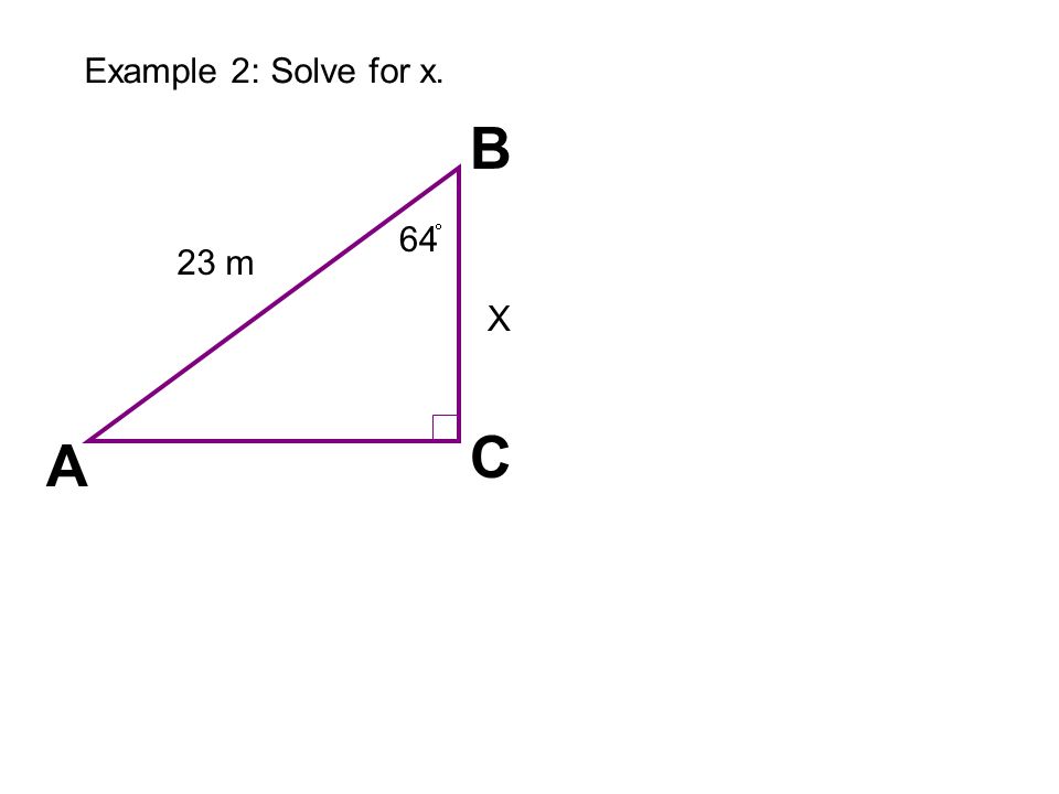 A C B Example 2: Solve for x. X 23 m 64