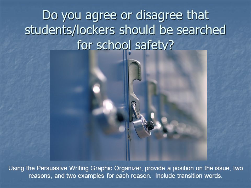 Do you agree or disagree that students/lockers should be searched for school safety.