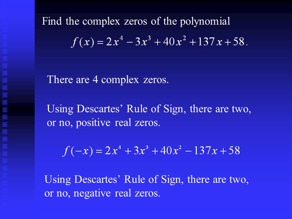 Find the complex zeros of the polynomial There are 4 complex zeros.