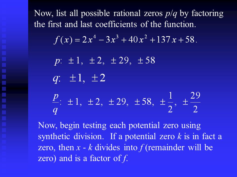 Now, list all possible rational zeros p/q by factoring the first and last coefficients of the function.