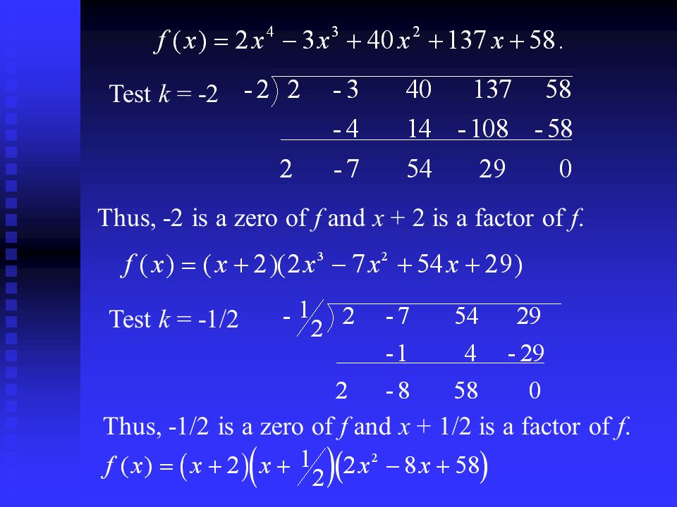 Test k = -2 Thus, -2 is a zero of f and x + 2 is a factor of f.