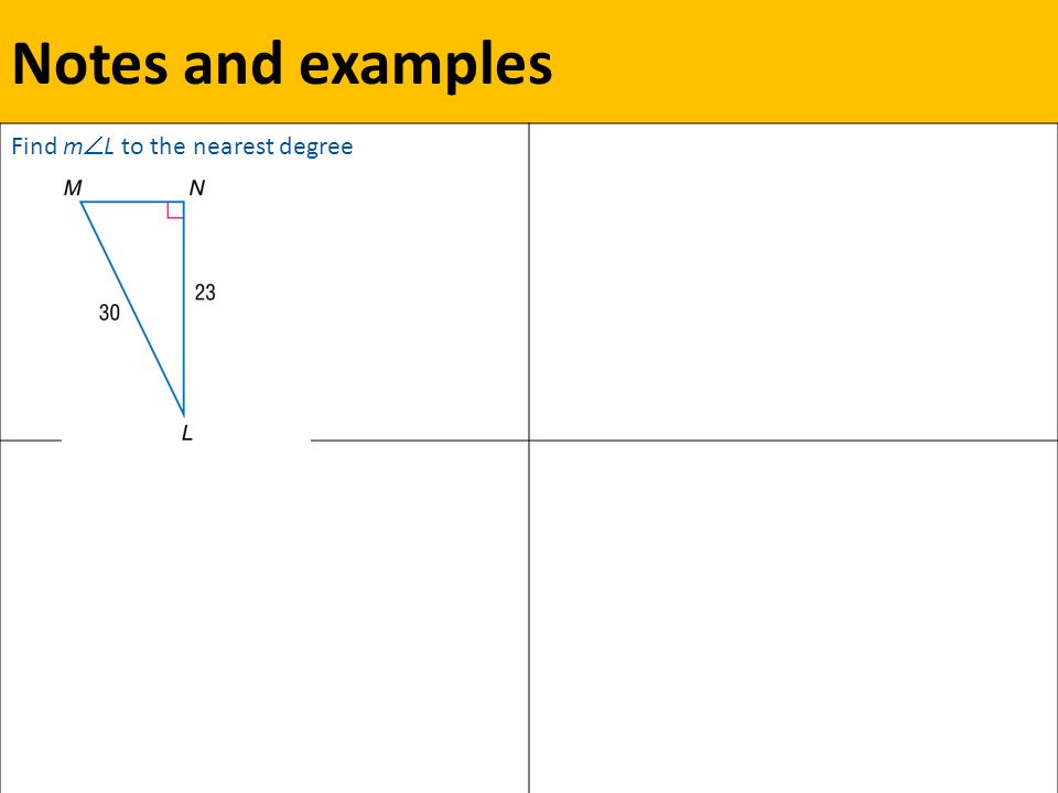 Notes and examples Find m  L to the nearest degree