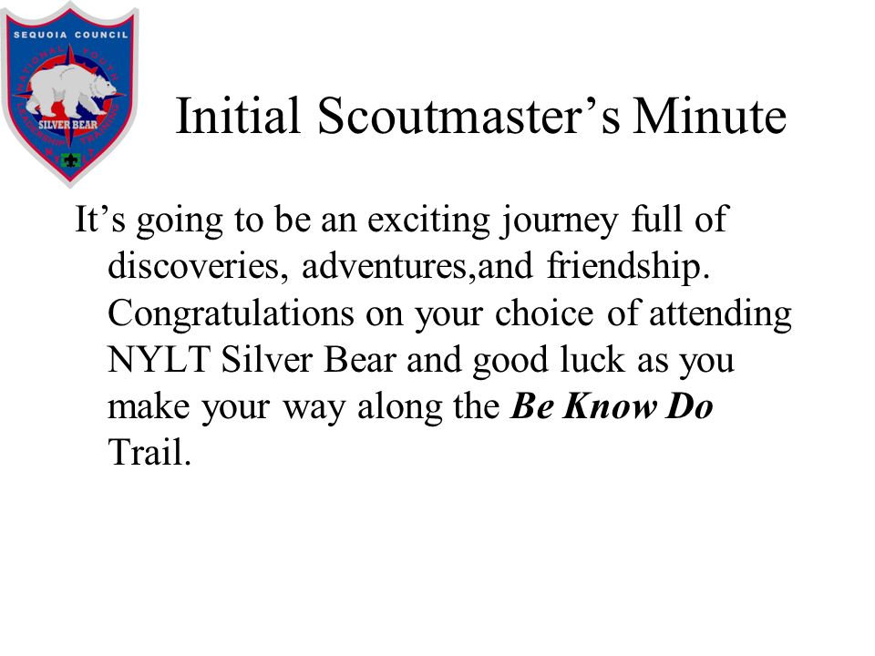 Initial Scoutmaster’s Minute It’s going to be an exciting journey full of discoveries, adventures,and friendship.