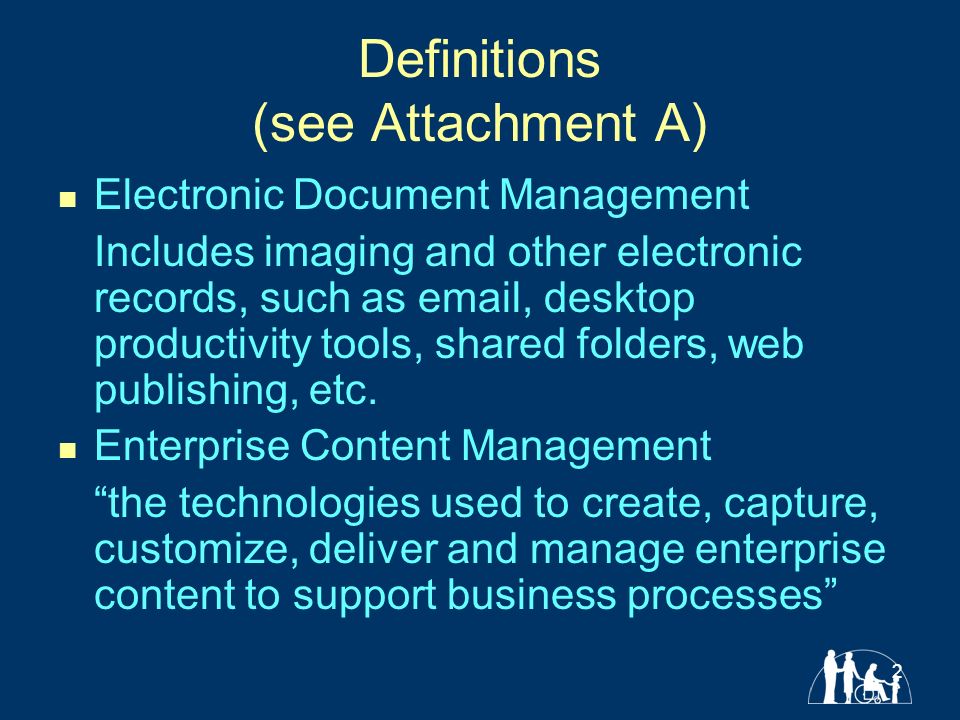 2 Definitions (see Attachment A) Electronic Document Management Includes imaging and other electronic records, such as  , desktop productivity tools, shared folders, web publishing, etc.
