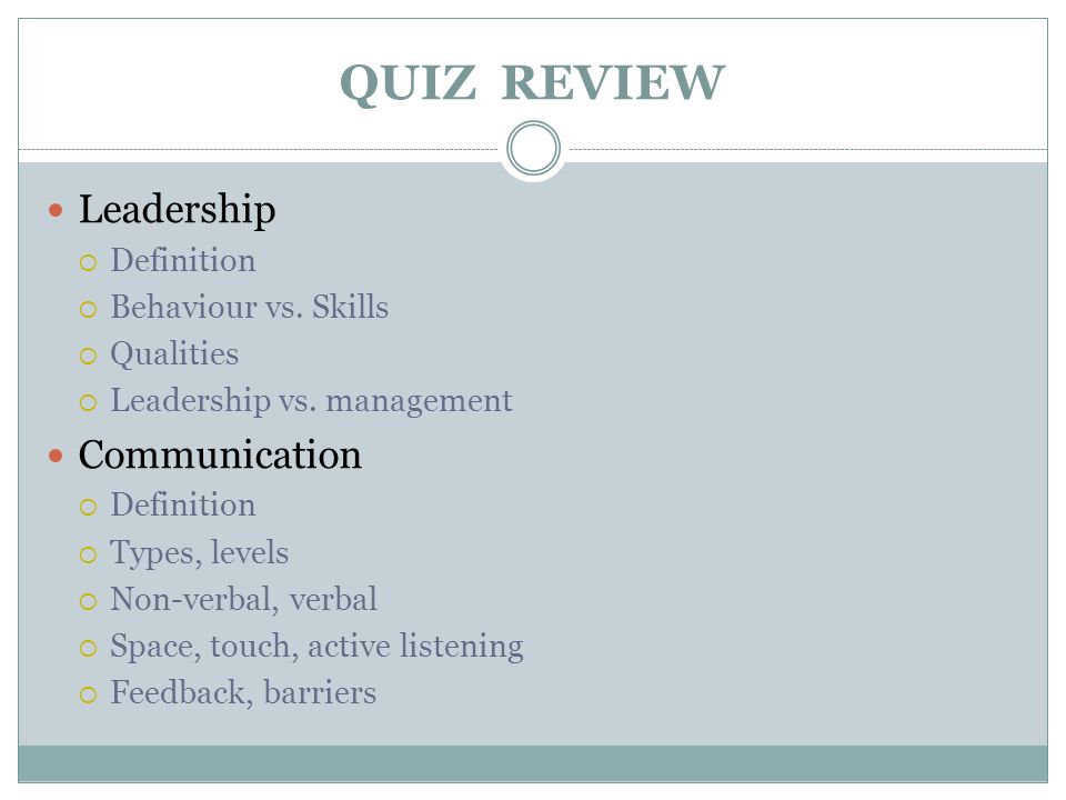 QUIZ REVIEW Leadership  Definition  Behaviour vs.