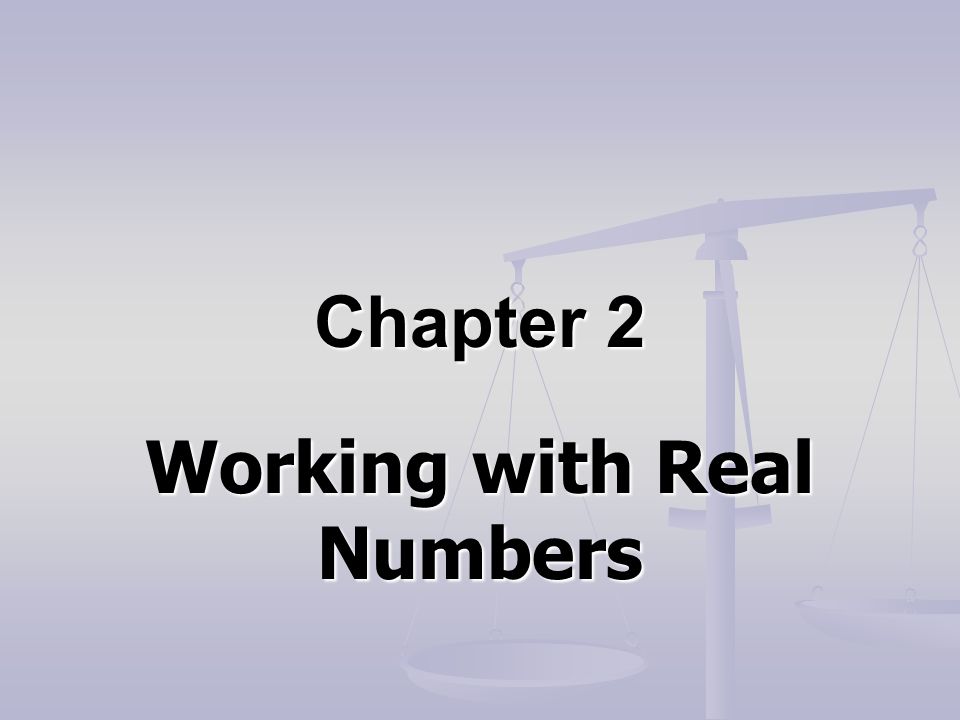 Chapter 2 Working with Real Numbers