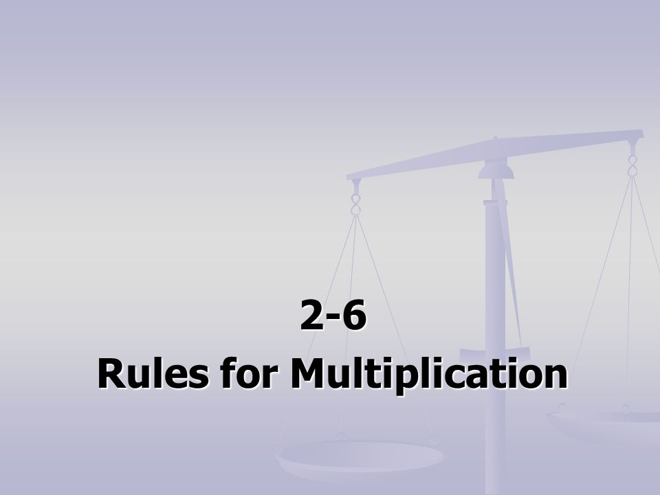 2-6 Rules for Multiplication