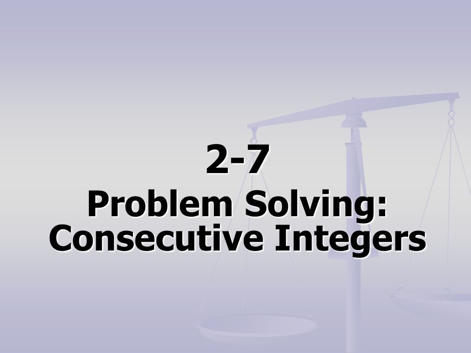 2-7 Problem Solving: Consecutive Integers