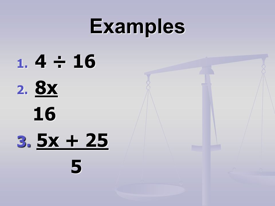 Examples 1. 4 ÷ x x
