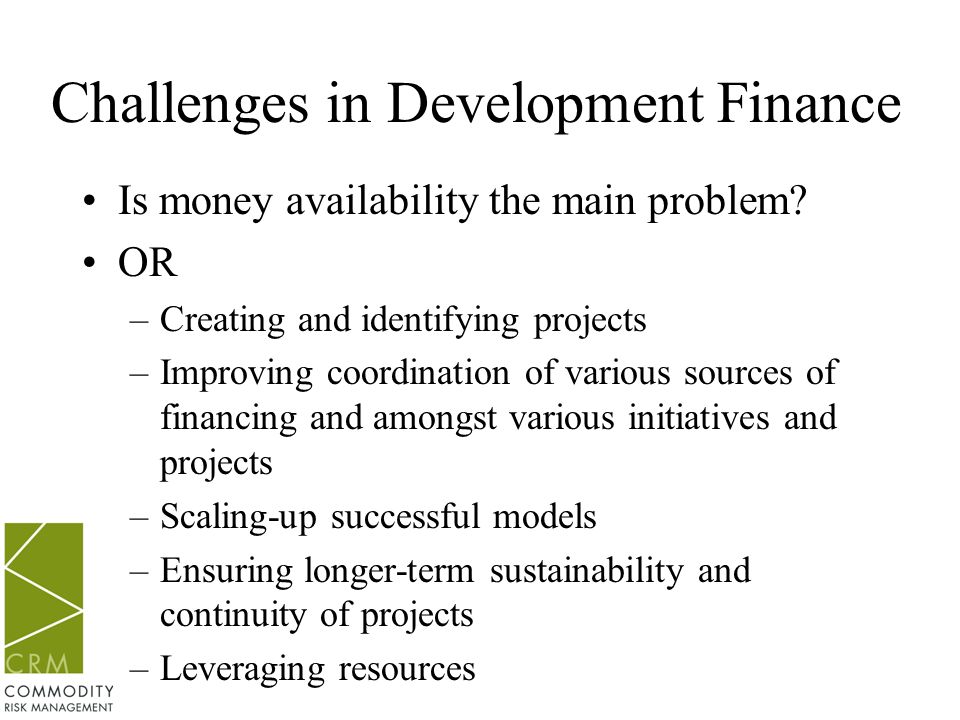 Challenges in Development Finance Is money availability the main problem.