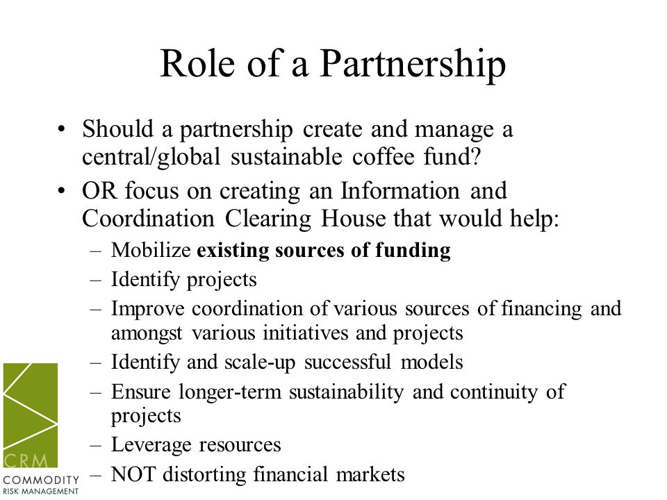 Role of a Partnership Should a partnership create and manage a central/global sustainable coffee fund.