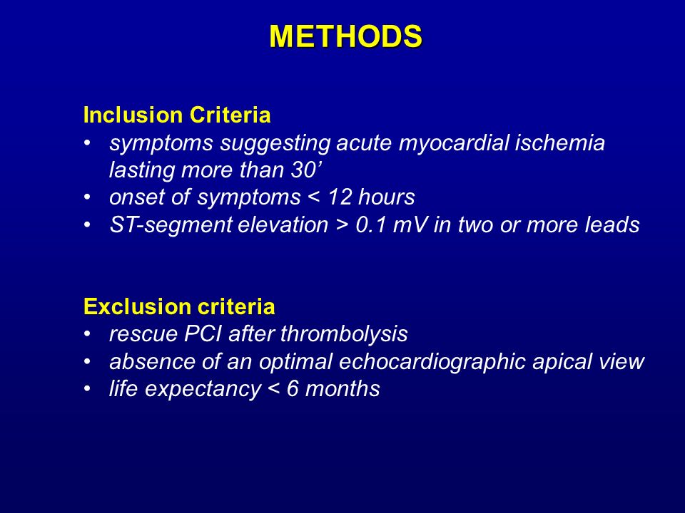Inclusion Criteria symptoms suggesting acute myocardial ischemia lasting more than 30’ onset of symptoms < 12 hours ST-segment elevation > 0.1 mV in two or more leads Exclusion criteria rescue PCI after thrombolysis absence of an optimal echocardiographic apical view life expectancy < 6 months METHODS