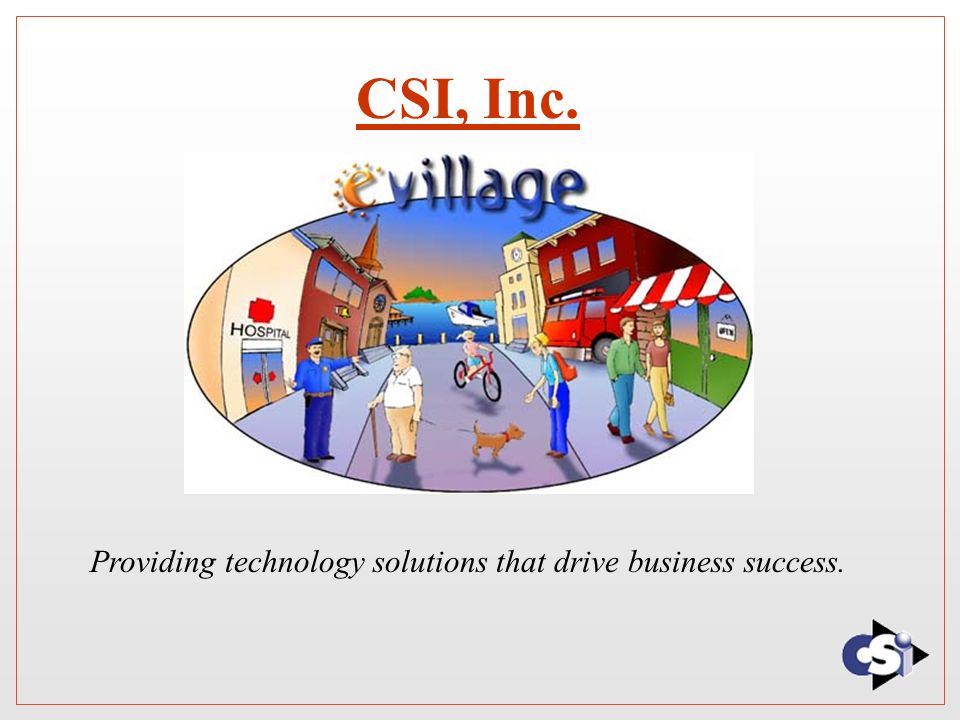 CSI, Inc. Providing technology solutions that drive business success.