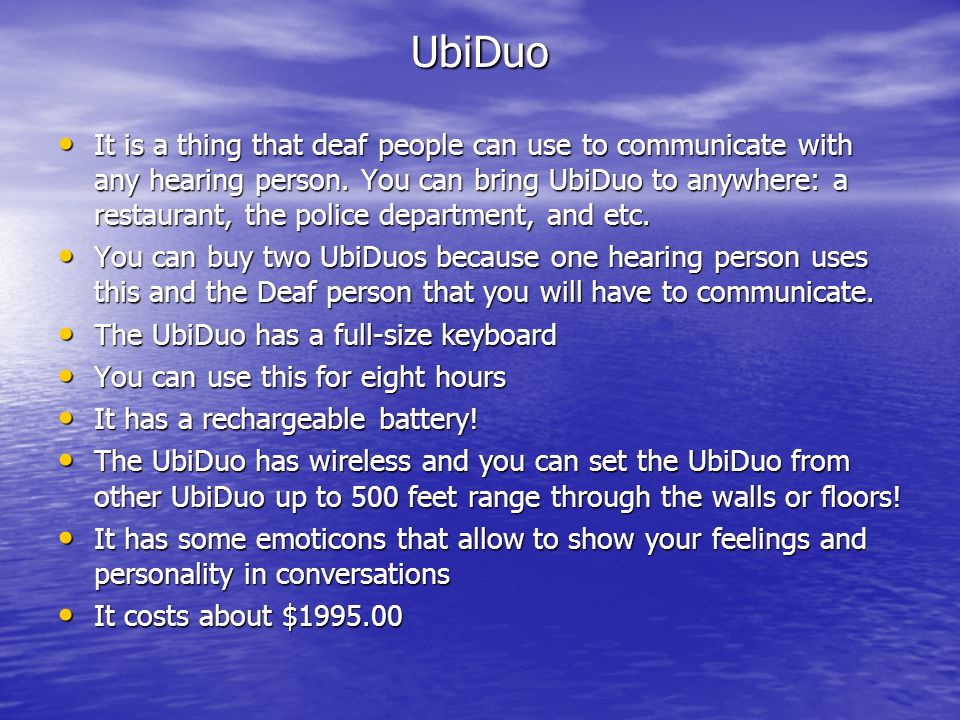UbiDuo It is a thing that deaf people can use to communicate with any hearing person.