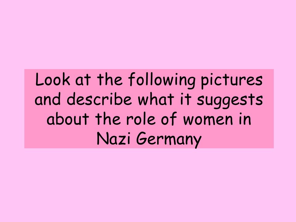 Look at the following pictures and describe what it suggests about the role of women in Nazi Germany