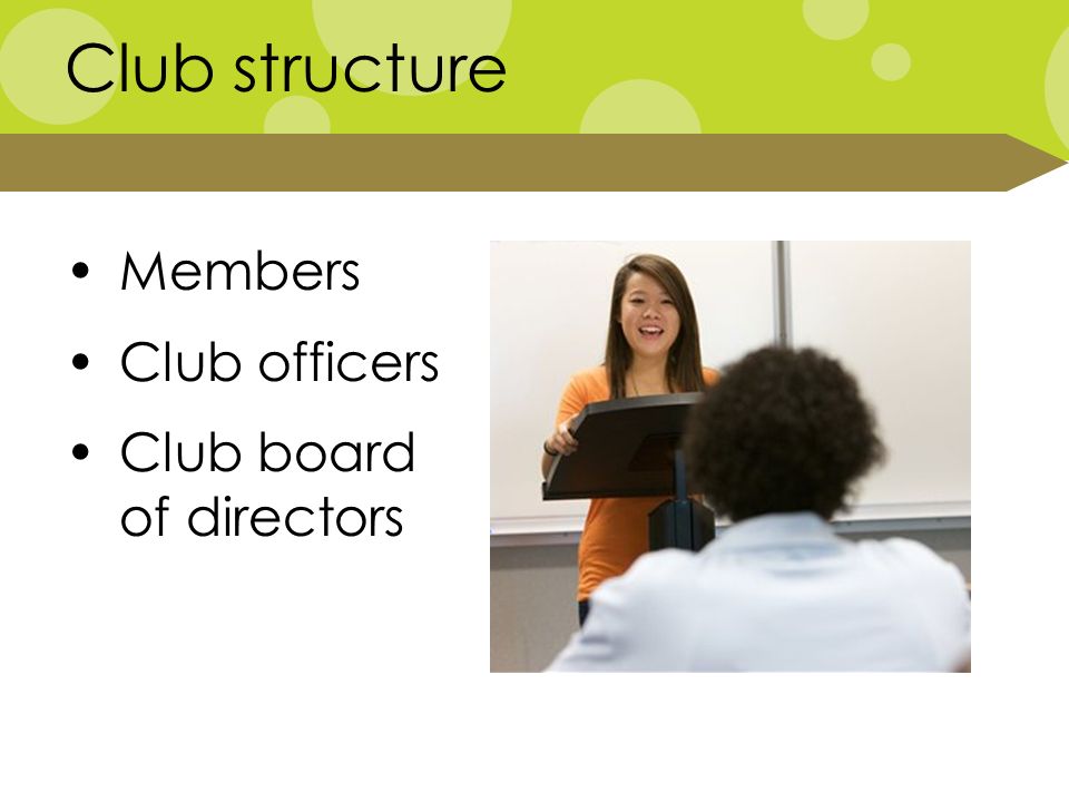 Club structure Members Club officers Club board of directors