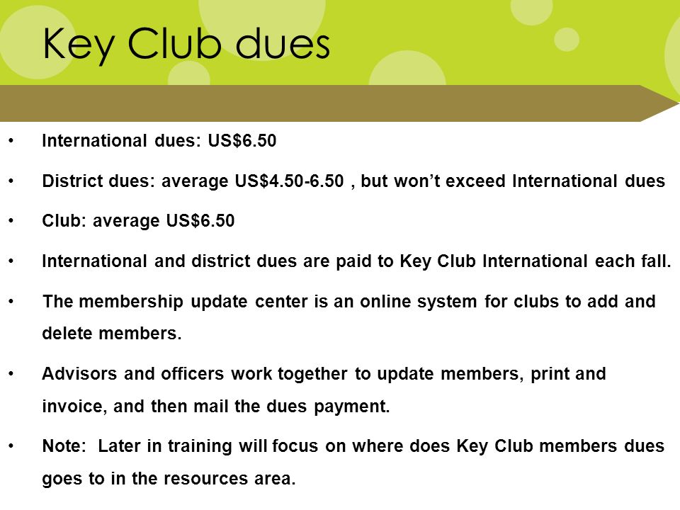 Key Club dues International dues: US$6.50 District dues: average US$ , but won’t exceed International dues Club: average US$6.50 International and district dues are paid to Key Club International each fall.