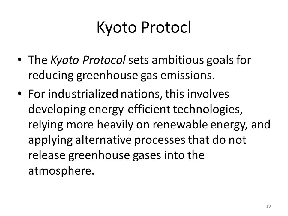 Kyoto Protocl The Kyoto Protocol sets ambitious goals for reducing greenhouse gas emissions.