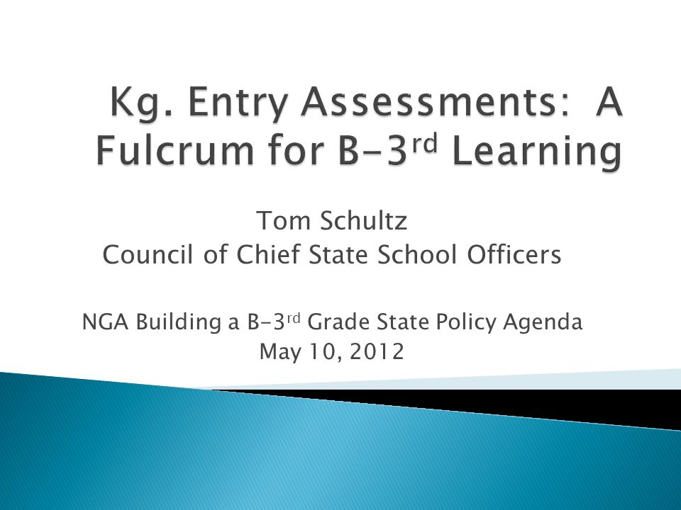 Tom Schultz Council of Chief State School Officers NGA Building a B-3 rd Grade State Policy Agenda May 10, 2012