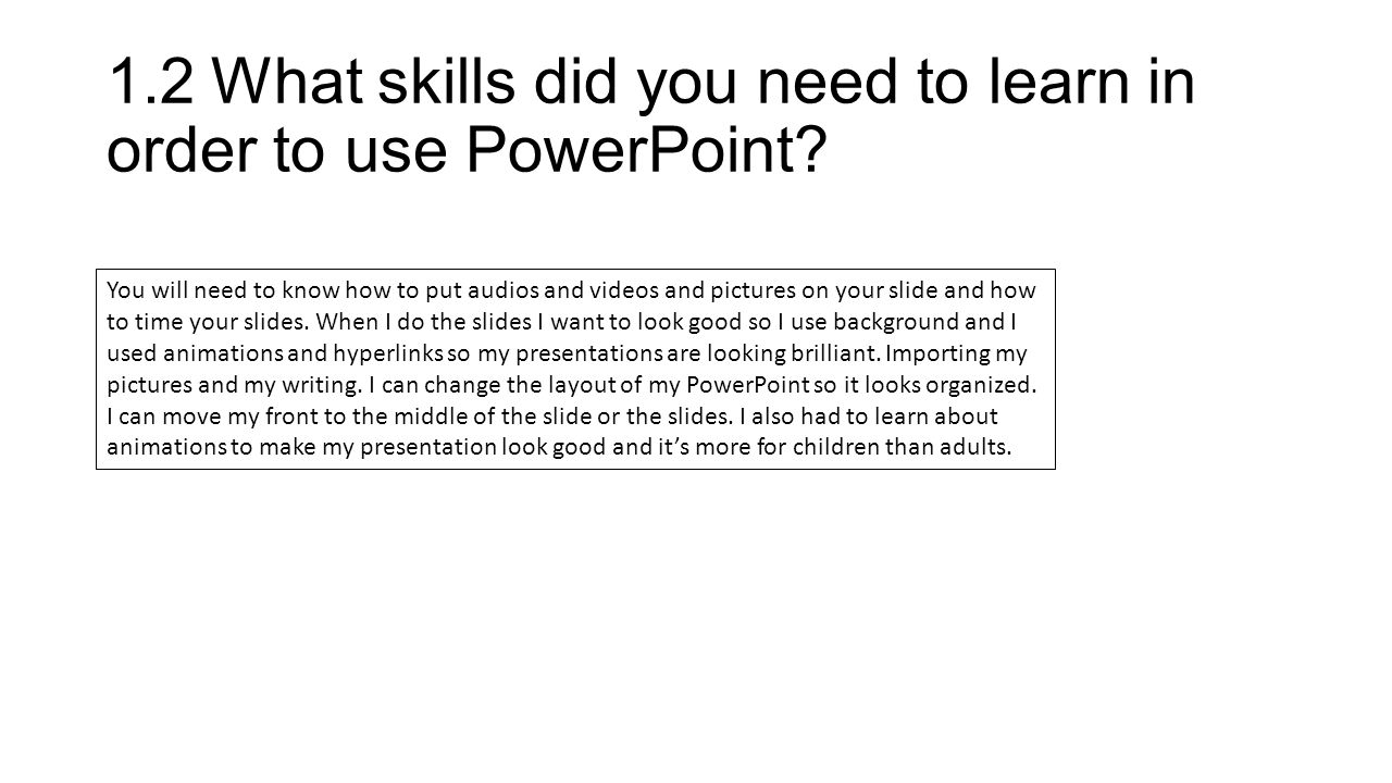 1.2What skills did you need to learn in order to use PowerPoint.