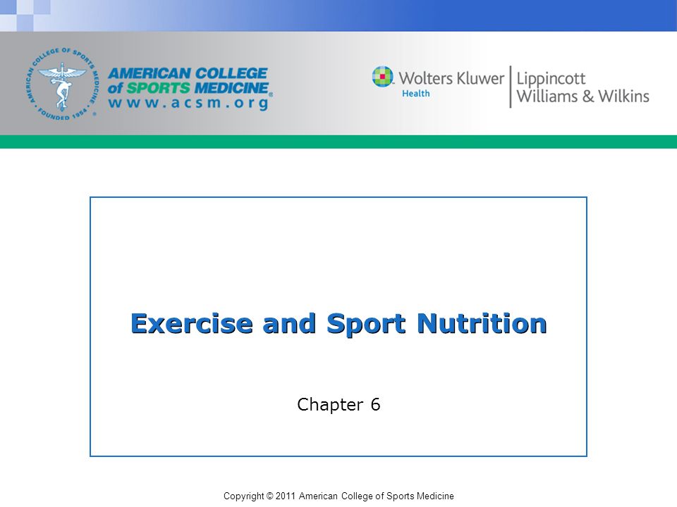 Copyright © 2011 American College of Sports Medicine Exercise and Sport Nutrition Chapter 6