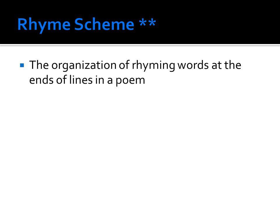  The organization of rhyming words at the ends of lines in a poem